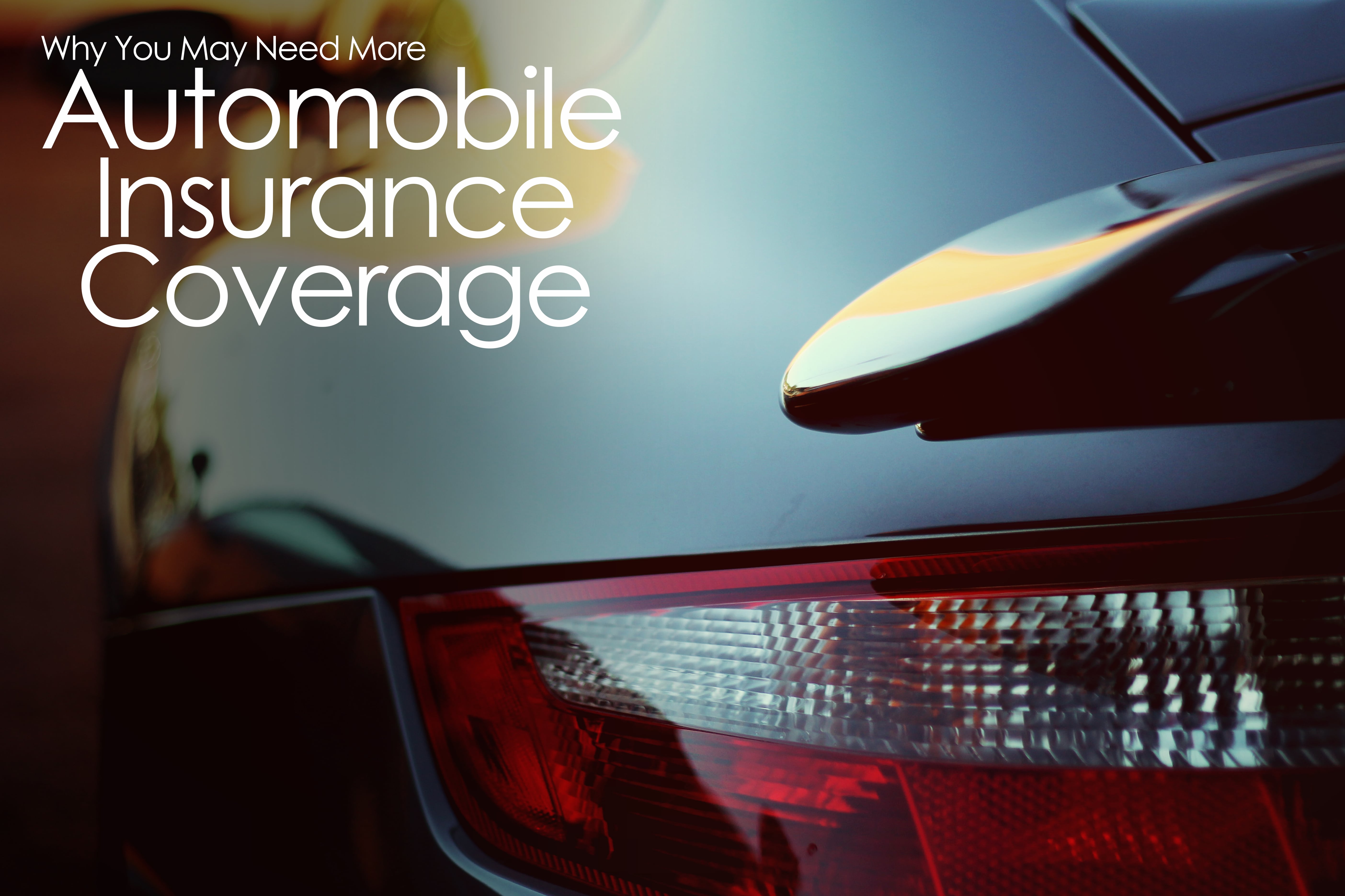 Why You May Need More Automobile Insurance Coverage Insurance Centers