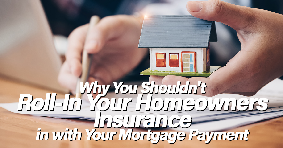 Why You Shouldn’t Roll-In Your Homeowners Insurance in with Your ...