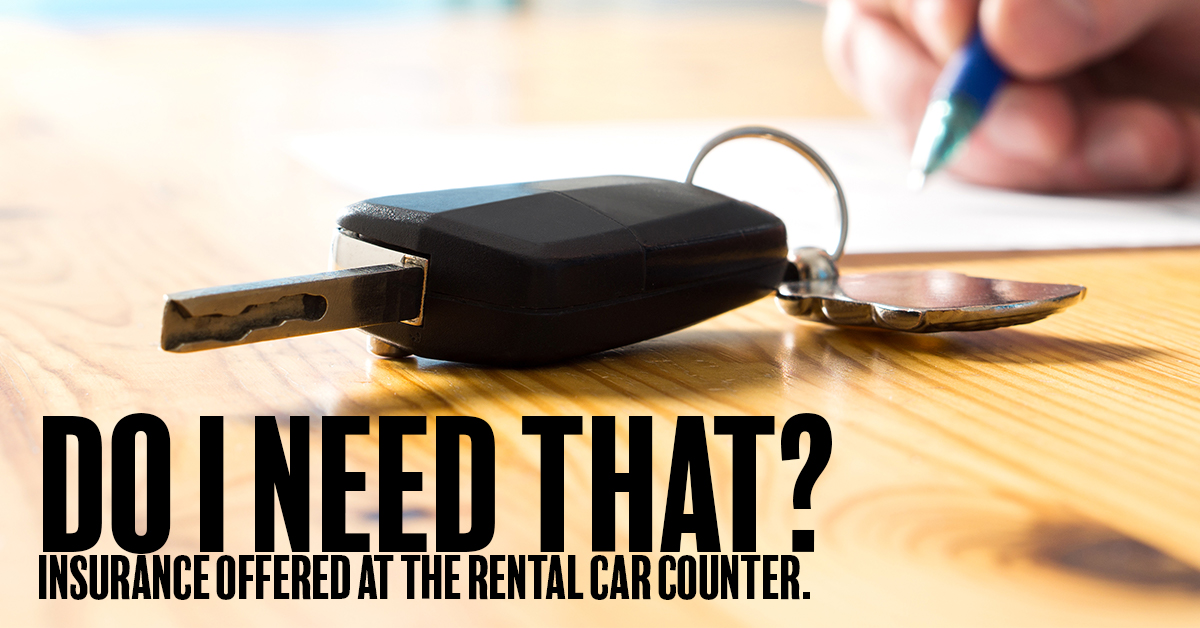 Do I Need That Insurance Offered at the Rental Car Counter? Insurance