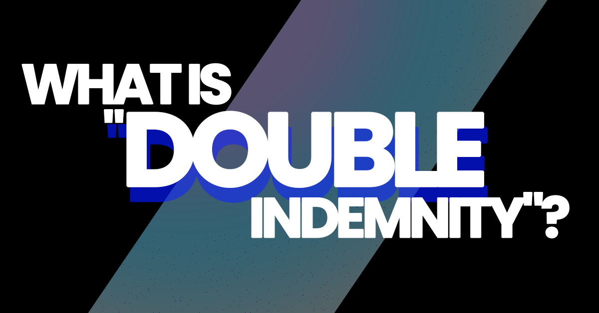 What is “Double Indemnity”? Insurance Centers of America, Inc.