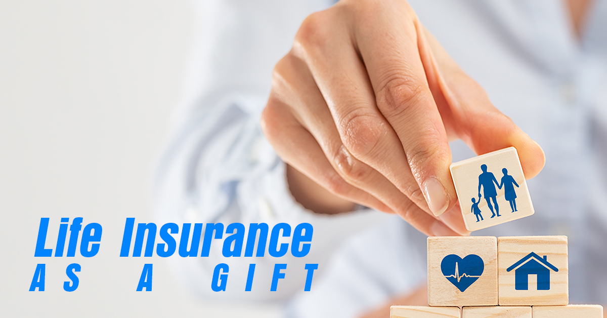 Life Insurance as a Gift Insurance Centers of America