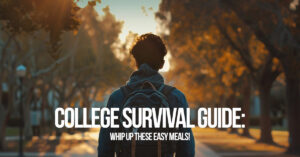 HOME-College Survival Guide_ Whip Up These Easy Meals!