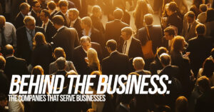 BUSINESS-Behind the Business_ The Companies That Serve Businesses