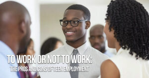 LIFE-To Work or Not to Work_ The Pros and Cons of Teen Employment