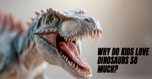 FUN-Why Do Kids Love Dinosaurs So Much_