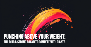 BUSINESS-Punching Above Your Weight_ Building a Strong Brand to Compete with Giants