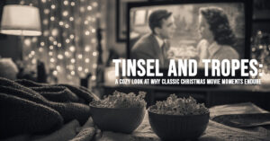 FUN-Tinsel and Tropes_ A Cozy Look at Why Classic Christmas Movie Moments Endure