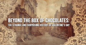 FUN-Beyond the Box of Chocolates_ The Strange and Surprising History of Valentine’s Day