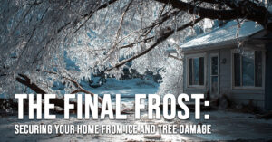 HOME-The Final Frost_ Securing Your Home from Ice and Tree Damage in Late January