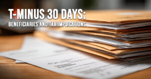 LIFE-T-Minus 30 Days_ The Late January Review of Beneficiaries and Tax Implications