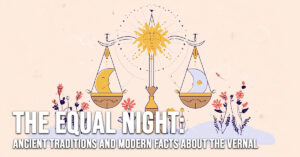FUN-The Equal Night_ Ancient Traditions and Modern Facts about the Vernal Equinox
