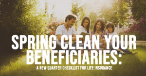 LIFE-Spring Clean Your Beneficiaries_ A New Quarter Checklist for Life Insurance