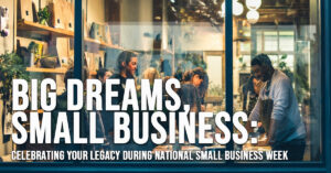 BUSINESS-Big Dreams, Small Business_ Celebrating Your Legacy During National Small Business Week