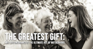 LIFE-The Greatest Gift_ Why Life Insurance is the Ultimate Act of Motherhood