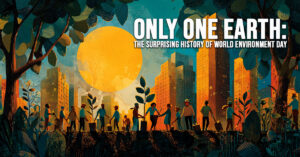 FUN-Only One Earth_ The Surprising History of World Environment Day
