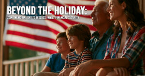 LIFE-Beyond the Holiday_ Using Memorial Day to Discuss Family Financial Security