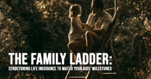 LIFE-The Family Ladder_ Structuring Life Insurance to Match Your Kids&amp;#039; Milestones