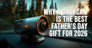 AUTO-Why a Dashcam is the Best Father’s Day Gift for 2026