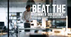 BUSINESS-Beat the _Summer Doldrums__ Operational Resilience for the Hottest Month