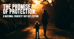 LIFE-The Promise of Protection_ A National Parents&amp;#039; Day Reflection