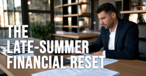 LIFE-The Late-Summer Financial Reset